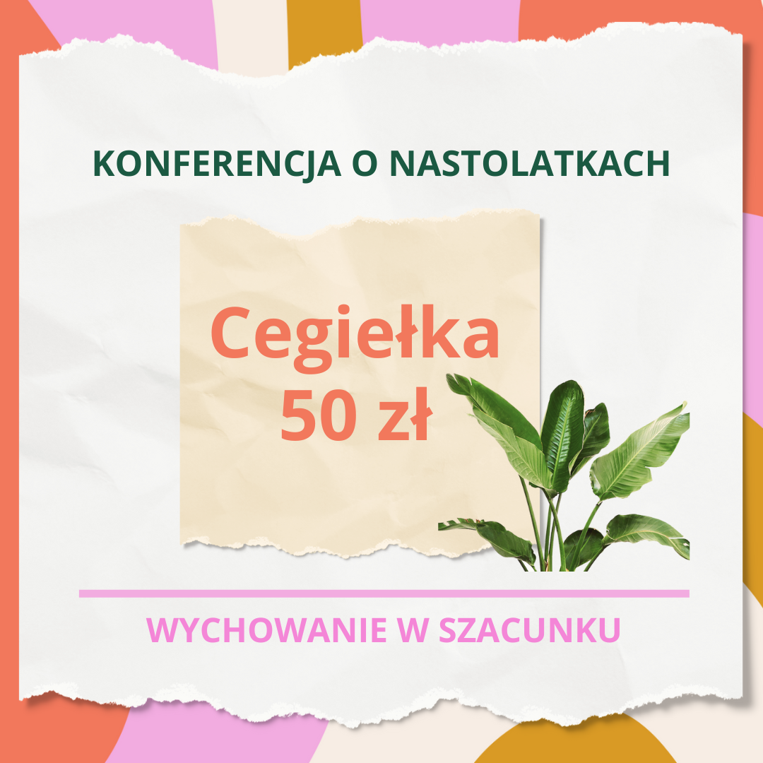 Cegiełka Szansy na udział w 10 Konferencji o Nastolatkach - 50 zł
